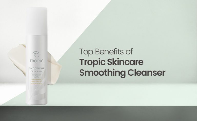 Top 5 benefits of Tropic Skincare Smoothing Cleanser