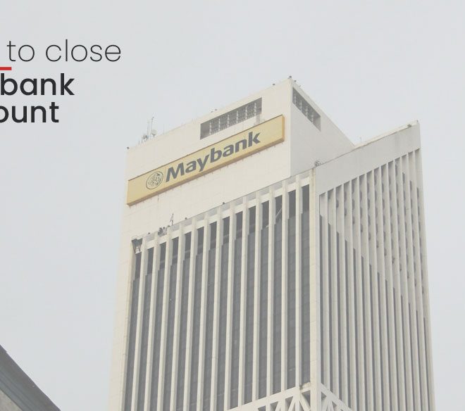 Not happy with Maybank? Here is how to close your account